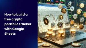 How to build a free crypto portfolio tracker with Google Sheets